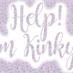 Help! I’m Kinky? – A mini-series of intros into The Lifestyle – Volume 2 : Learning The Ropes – Safewords