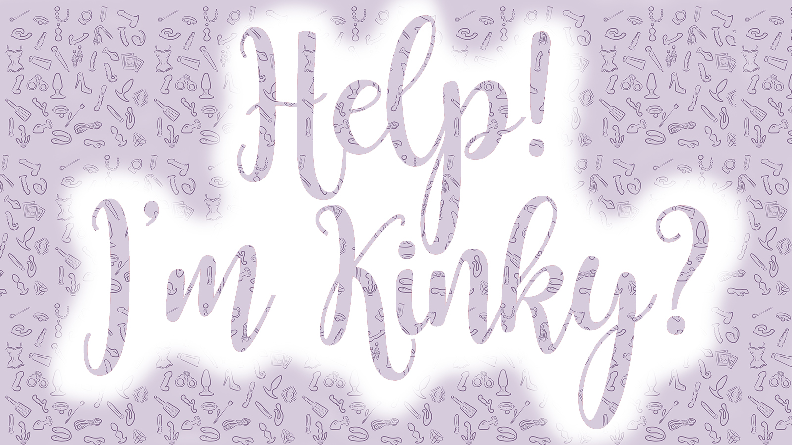 Text graphic reads Help! I'm Kinky?
