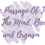 The Passage Of Time On The Mind, Body, and Orgasm