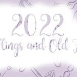 2022 – New Flings and Old Flames